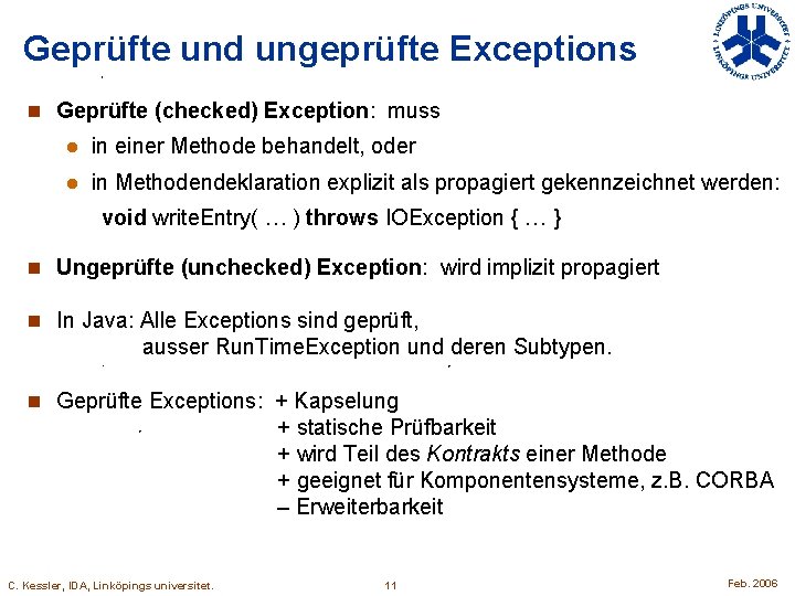 Geprüfte und ungeprüfte Exceptions n Geprüfte (checked) Exception: muss l in einer Methode behandelt,