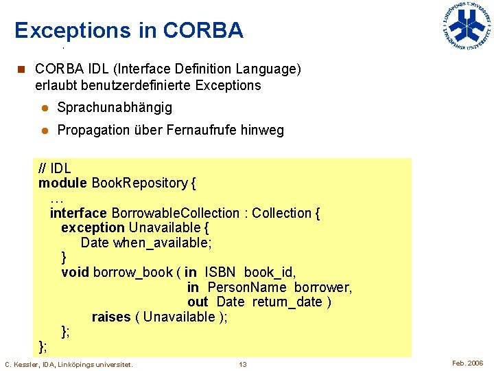 Exceptions in CORBA IDL (Interface Definition Language) erlaubt benutzerdefinierte Exceptions l Sprachunabhängig l Propagation