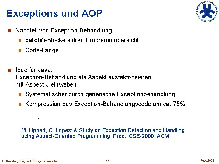 Exceptions und AOP n Nachteil von Exception-Behandlung: l catch()-Blöcke stören Programmübersicht l Code-Länge n