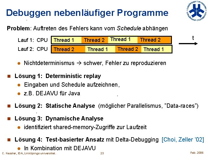 Debuggen nebenläufiger Programme Problem: Auftreten des Fehlers kann vom Schedule abhängen Lauf 1: CPU