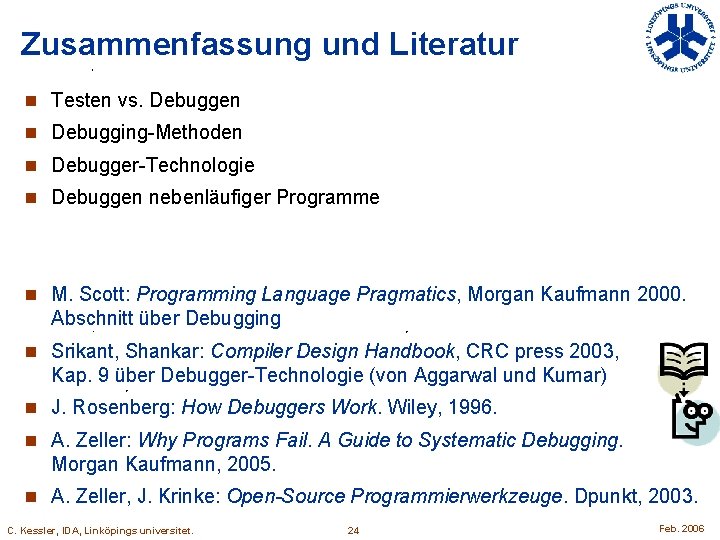 Zusammenfassung und Literatur n Testen vs. Debuggen n Debugging-Methoden n Debugger-Technologie n Debuggen nebenläufiger