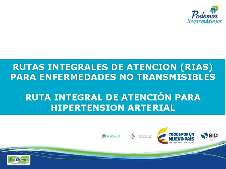 RUTAS INTEGRALES DE ATENCION (RIAS) PARA ENFERMEDADES NO TRANSMISIBLES RUTA INTEGRAL DE ATENCIÓN PARA