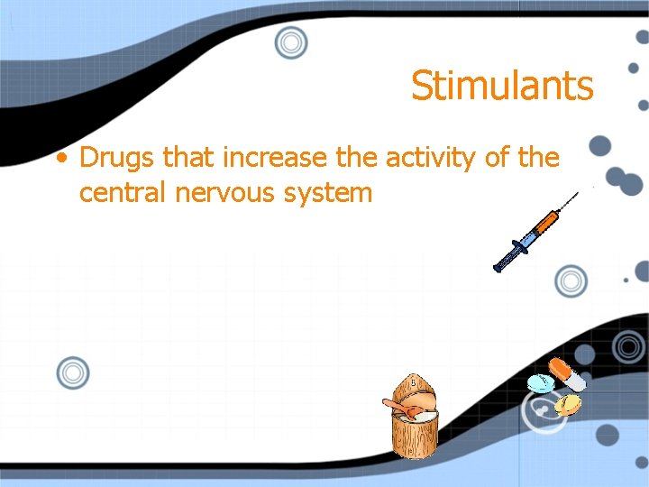 Stimulants • Drugs that increase the activity of the central nervous system 