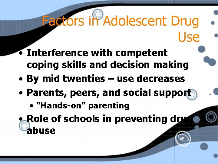 Factors in Adolescent Drug Use • Interference with competent coping skills and decision making