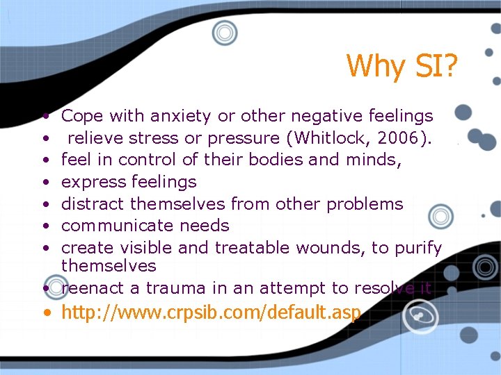 Why SI? • • Cope with anxiety or other negative feelings relieve stress or