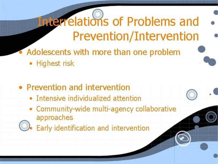 Interrelations of Problems and Prevention/Intervention • Adolescents with more than one problem • Highest