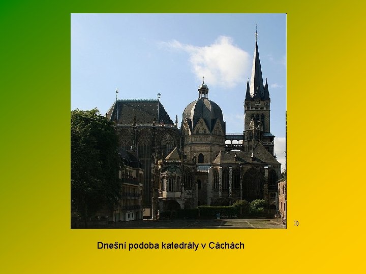 3) Dnešní podoba katedrály v Cáchách 