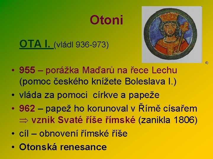 Otoni OTA I. (vládl 936 -973) • 955 – porážka Maďarů na řece Lechu