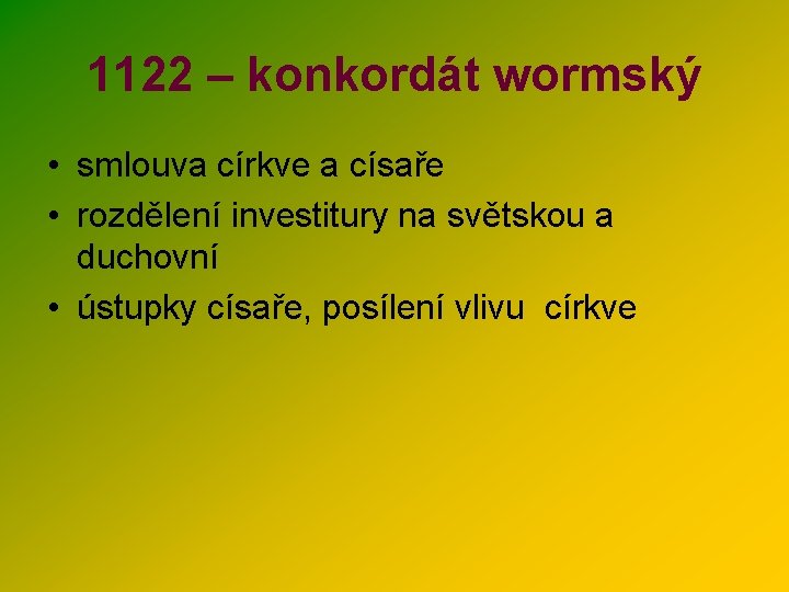 1122 – konkordát wormský • smlouva církve a císaře • rozdělení investitury na světskou