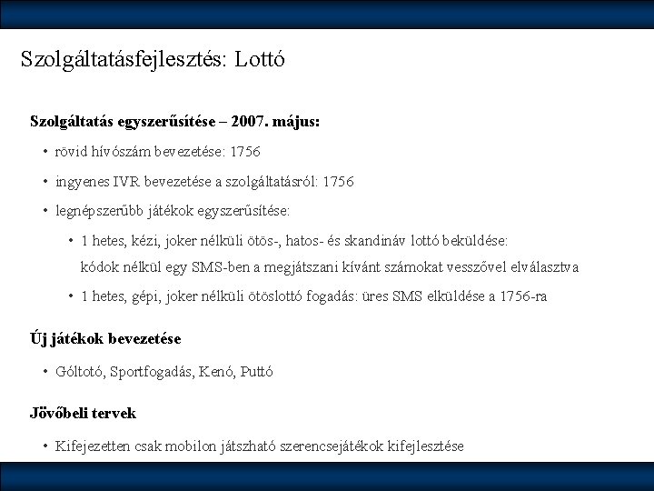 Szolgáltatásfejlesztés: Lottó Szolgáltatás egyszerűsítése – 2007. május: • rövid hívószám bevezetése: 1756 • ingyenes