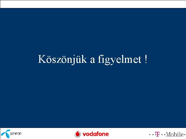 Köszönjük a figyelmet ! 