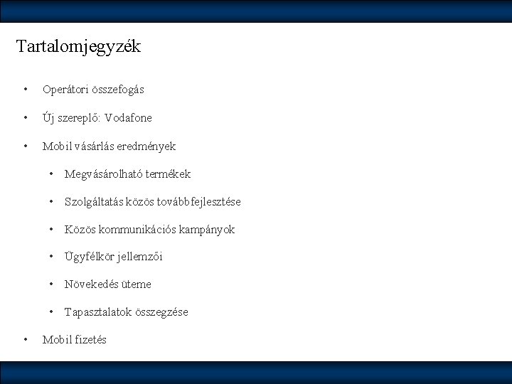 Tartalomjegyzék • Operátori összefogás • Új szereplő: Vodafone • Mobil vásárlás eredmények • Megvásárolható