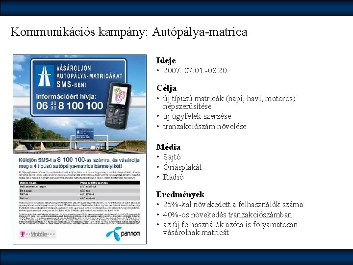 Kommunikációs kampány: Autópálya-matrica Ideje • 2007. 01. -08. 20. Célja • új típusú matricák