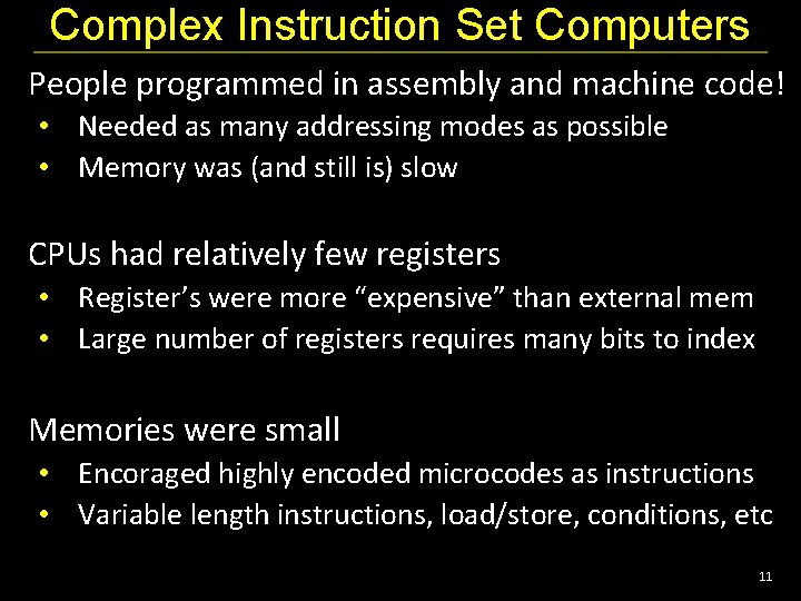 Complex Instruction Set Computers People programmed in assembly and machine code! • Needed as