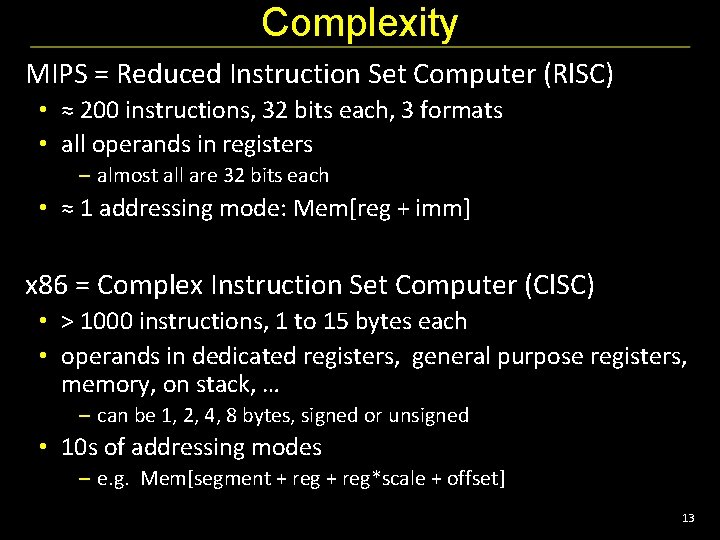 Complexity MIPS = Reduced Instruction Set Computer (Rl. SC) • ≈ 200 instructions, 32