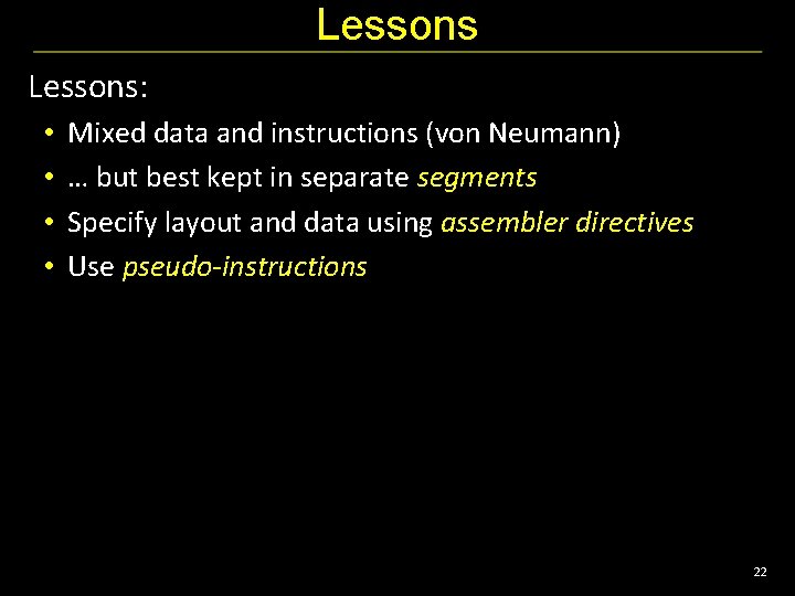 Lessons: • • Mixed data and instructions (von Neumann) … but best kept in