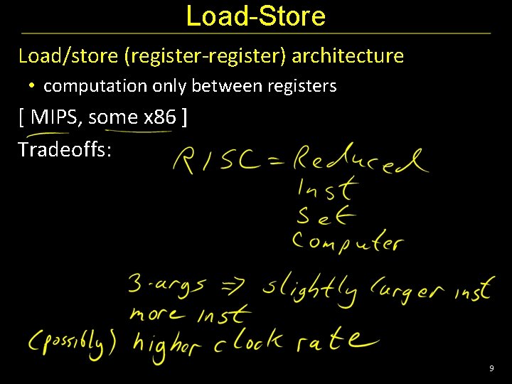 Load-Store Load/store (register-register) architecture • computation only between registers [ MIPS, some x 86