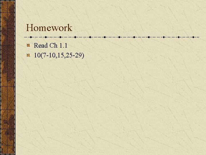 Homework Read Ch 1. 1 10(7 -10, 15, 25 -29) 