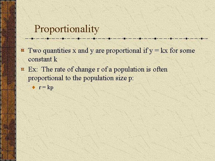 Proportionality Two quantities x and y are proportional if y = kx for some