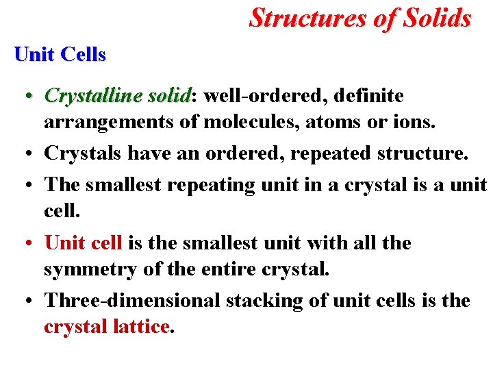 Structures of Solids Unit Cells • Crystalline solid: solid well-ordered, definite arrangements of molecules,