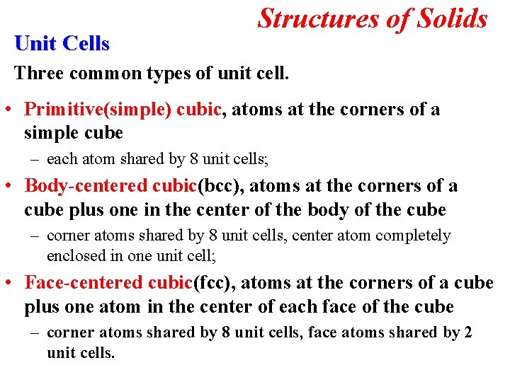 Unit Cells Structures of Solids Three common types of unit cell. • Primitive(simple) cubic,