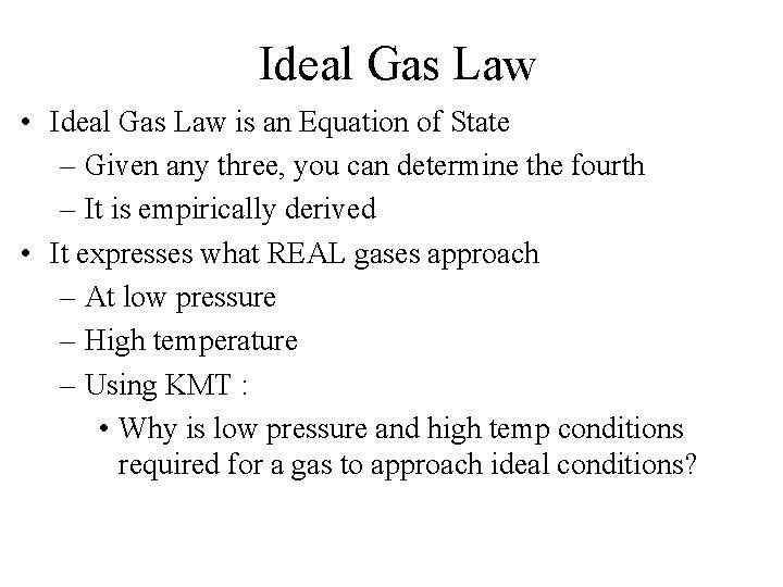 Ideal Gas Law • Ideal Gas Law is an Equation of State – Given