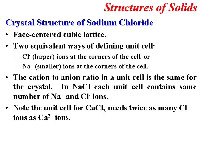 Structures of Solids Crystal Structure of Sodium Chloride • Face-centered cubic lattice. • Two