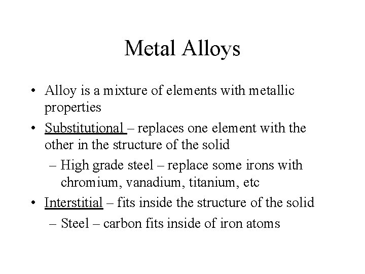 Metal Alloys • Alloy is a mixture of elements with metallic properties • Substitutional