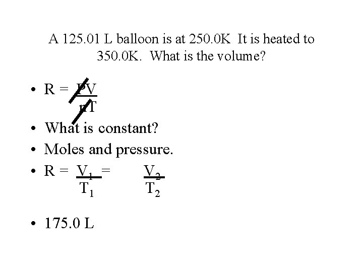 A 125. 01 L balloon is at 250. 0 K It is heated to