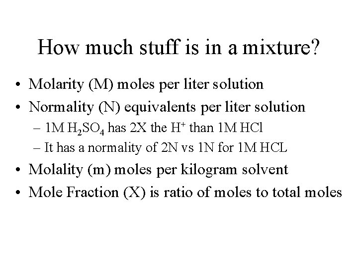 How much stuff is in a mixture? • Molarity (M) moles per liter solution