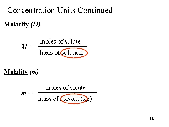 Concentration Units Continued Molarity (M) moles of solute M = liters of solution Molality
