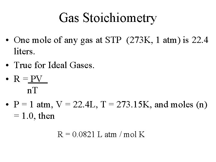 Gas Stoichiometry • One mole of any gas at STP (273 K, 1 atm)