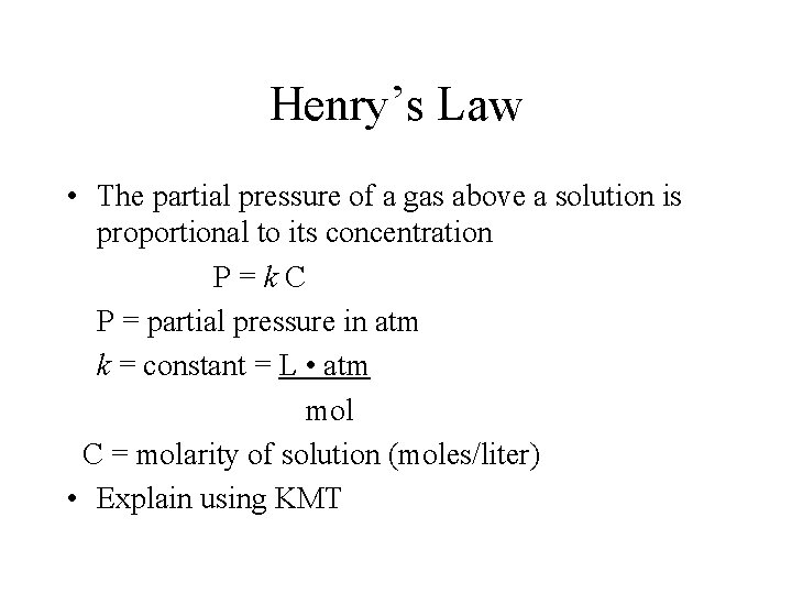 Henry’s Law • The partial pressure of a gas above a solution is proportional