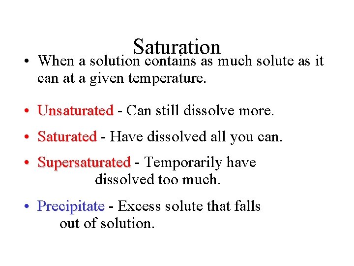 Saturation • When a solution contains as much solute as it can at a