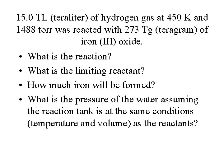 15. 0 TL (teraliter) of hydrogen gas at 450 K and 1488 torr was