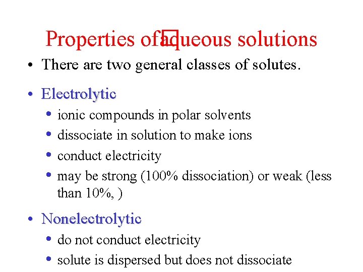 Properties of� aqueous solutions • There are two general classes of solutes. • Electrolytic