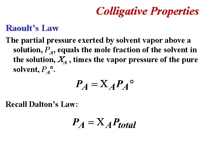 Colligative Properties Raoult’s Law The partial pressure exerted by solvent vapor above a solution,