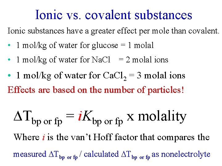 Ionic vs. covalent substances Ionic substances have a greater effect per mole than covalent.