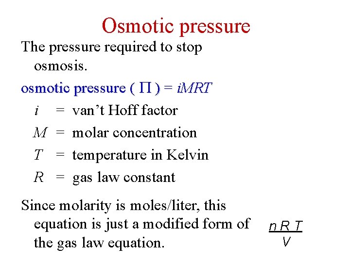 Osmotic pressure The pressure required to stop osmosis. osmotic pressure ( ) = i.