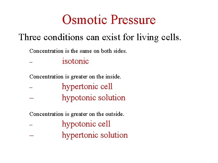 Osmotic Pressure Three conditions can exist for living cells. Concentration is the same on