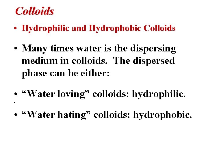 Colloids • Hydrophilic and Hydrophobic Colloids • Many times water is the dispersing medium
