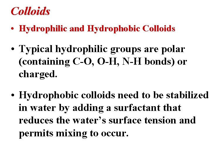 Colloids • Hydrophilic and Hydrophobic Colloids • Typical hydrophilic groups are polar (containing C-O,