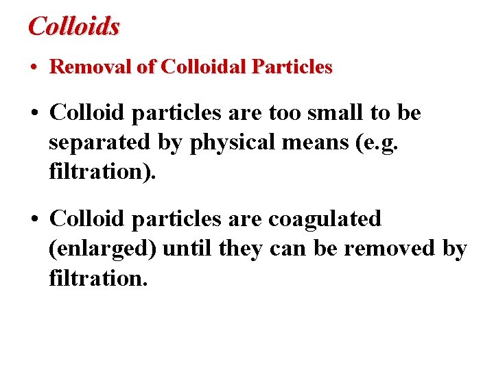 Colloids • Removal of Colloidal Particles • Colloid particles are too small to be