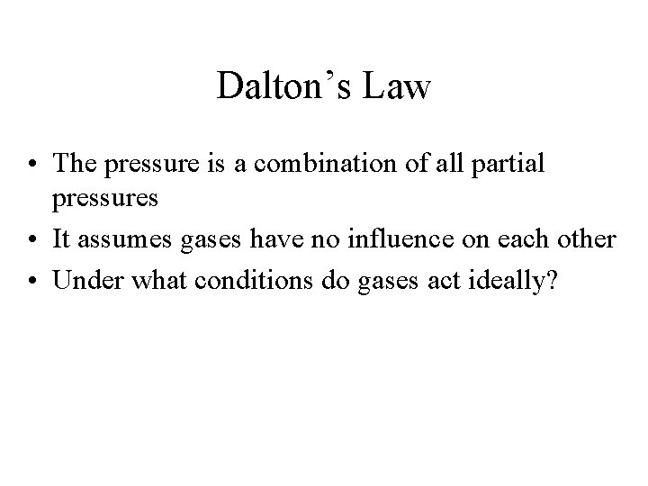 Dalton’s Law • The pressure is a combination of all partial pressures • It