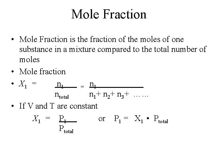 Mole Fraction • Mole Fraction is the fraction of the moles of one substance