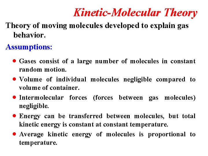 Kinetic-Molecular Theory of moving molecules developed to explain gas behavior. Assumptions: · Gases ·