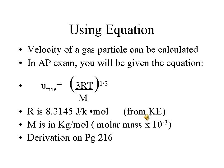 Using Equation • Velocity of a gas particle can be calculated • In AP