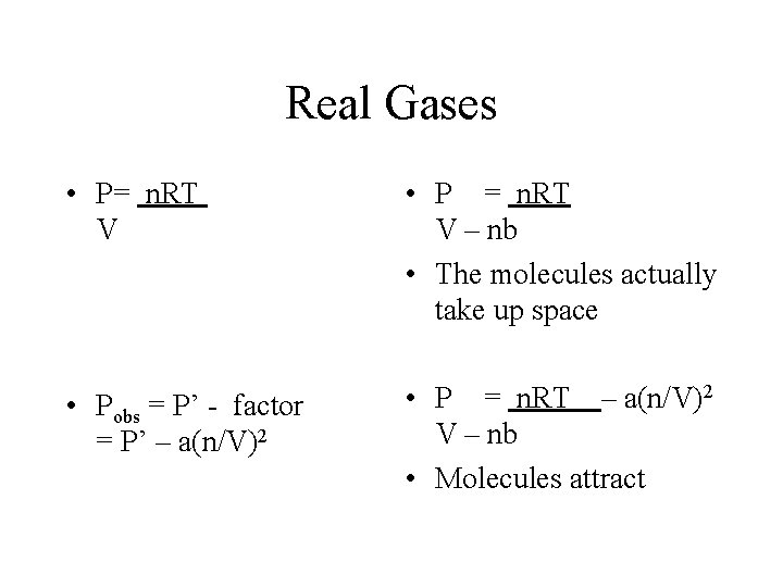 Real Gases • P= n. RT V • P = n. RT V –