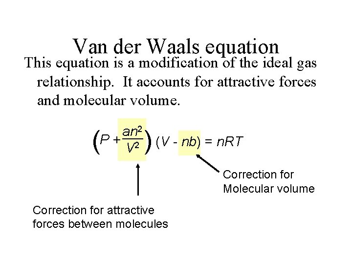 Van der Waals equation This equation is a modification of the ideal gas relationship.