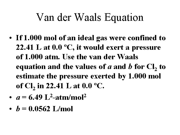 Van der Waals Equation • If 1. 000 mol of an ideal gas were
